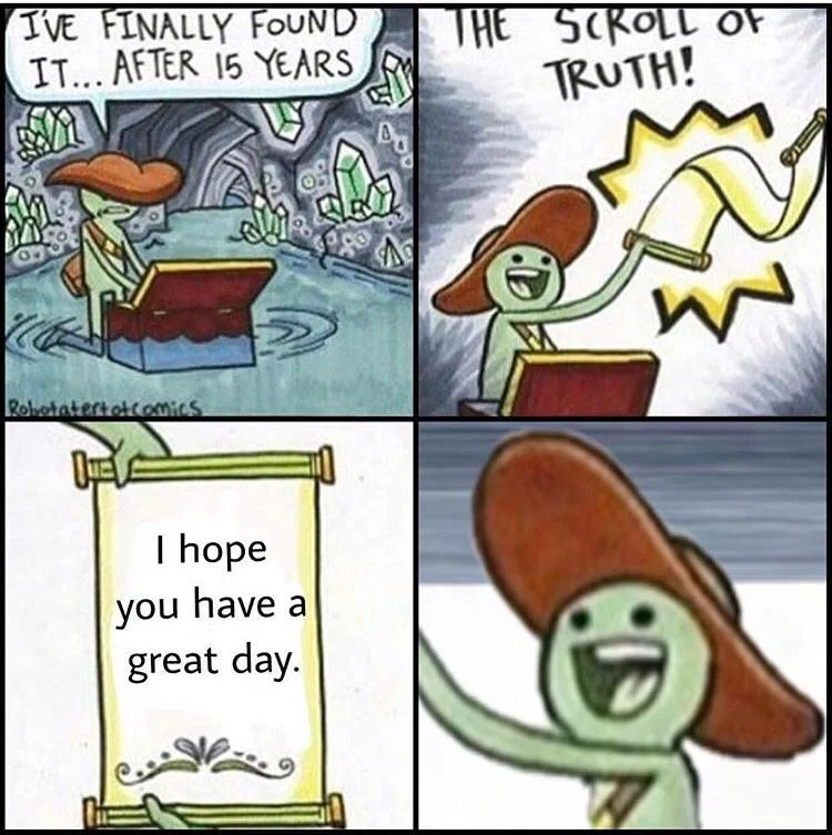 The Scroll of Truth — Scroll of Truth meme with positive, encouraging message instead of cynical truth