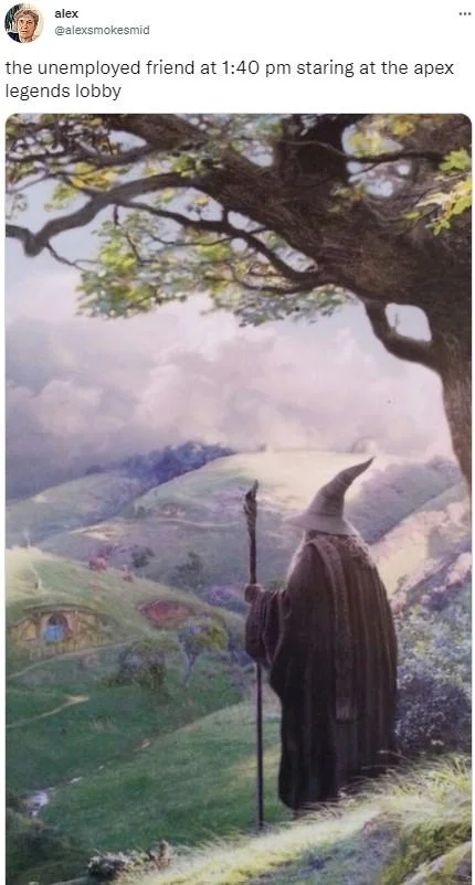 The Unemployed Friend at 2pm On a Monday — Tweet with Gandalf overlooking the Shire captioned about staring at Apex Legends lobby