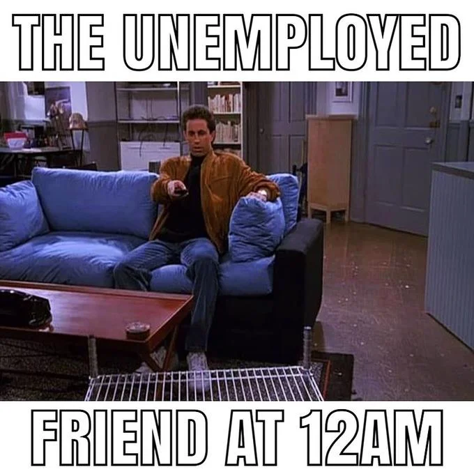 The Unemployed Friend at 2pm On a Monday — Jerry Seinfeld on couch meme captioned 'the unemployed friend at 12am'