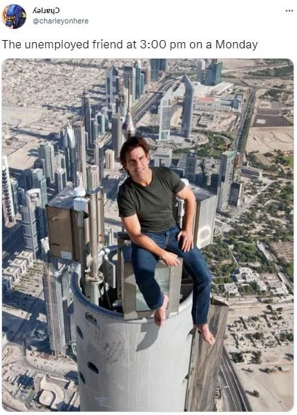 The Unemployed Friend at 2pm On a Monday — Tweet showing Tom Cruise on top of Burj Khalifa with unemployed friend caption