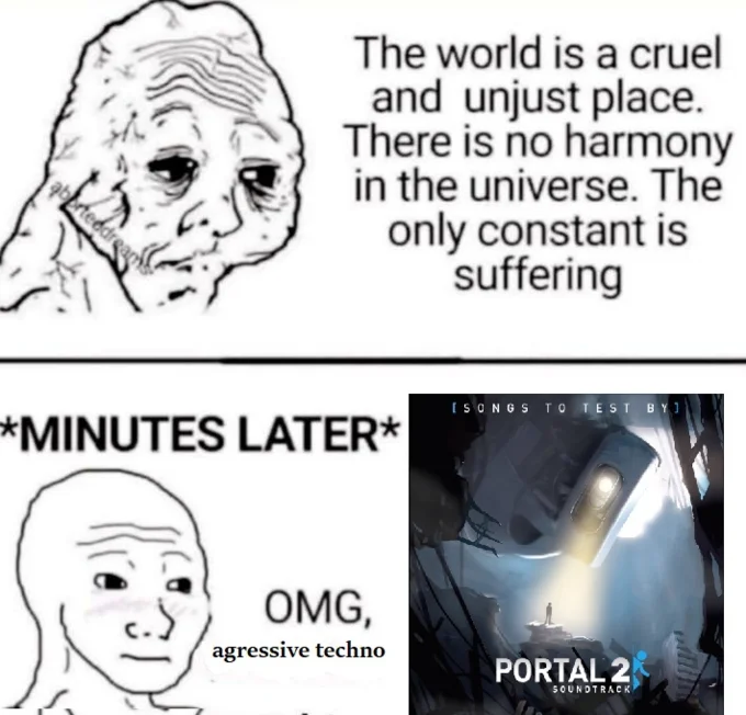 The World is a Cruel and Unjust Place — Wojak meme with suffering text above and wojak reacting to Portal 2 soundtrack cover below
