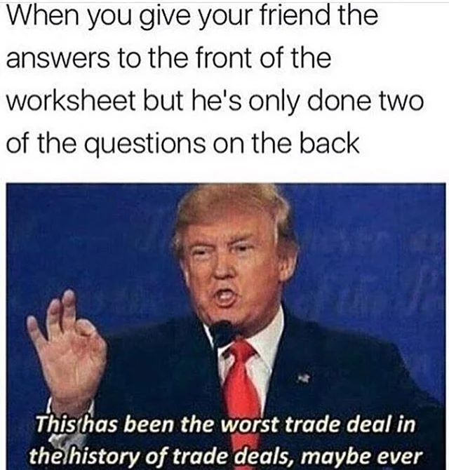 The Worst Trade Deal — Worst Trade Deal meme about sharing worksheet answers with Trump at debate and the canonical quote.