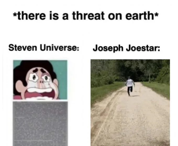 *There Is A Threat On Earth* Steven Universe: — Meme with Steven Universe crying beside a man running down a dirt road labeled 'Joseph Joestar', under 'there