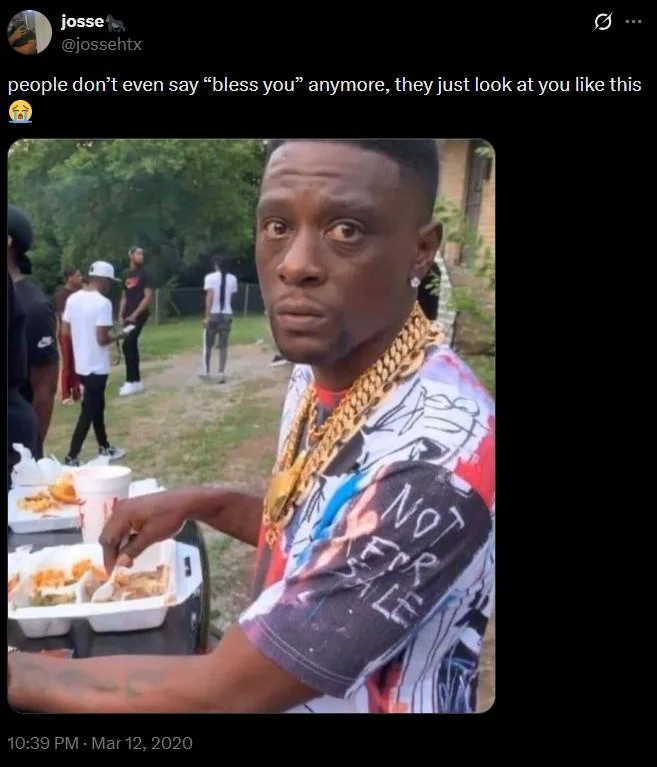 Tweet by @jossehtx captioned 'people don't even say bless you anymore, they just look at you like this' with a photo of Boosie Badazz staring blankly.