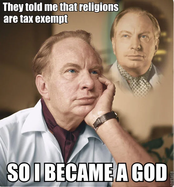They Told Me I Could Be Anything I Wanted — L. Ron Hubbard portrait with meme text about religions being tax exempt and becoming a god