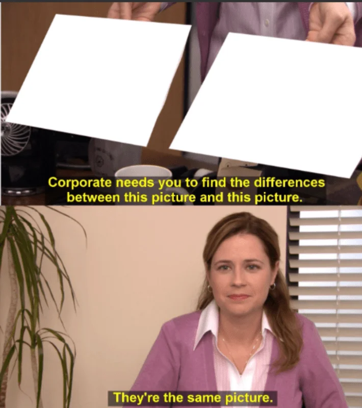 Blank meme template from The Office showing two empty white squares with 'Corporate needs you to find the differences' text and Pam below saying 'They're the