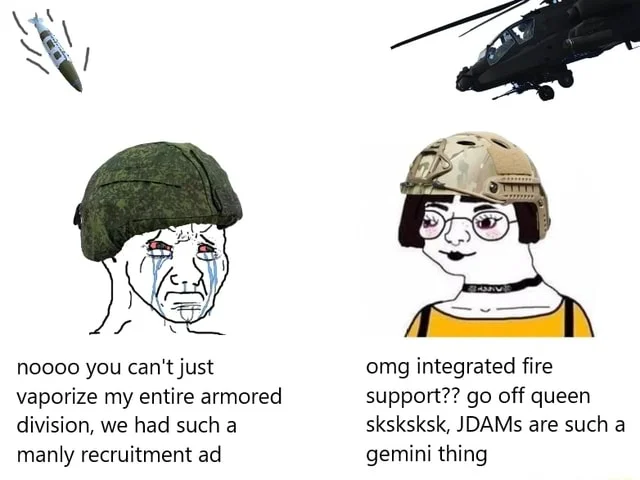 Theythem Army — noooo you can't just vaporize my entire armored division, we had such a omg integrated fire support?? go off queen sksksksk, JDAMS are such a