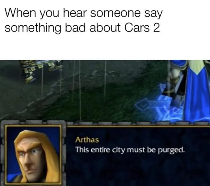 This Entire City Must Be Purged — Meme about hearing bad things about Cars 2 with Warcraft III gameplay and Arthas quote.