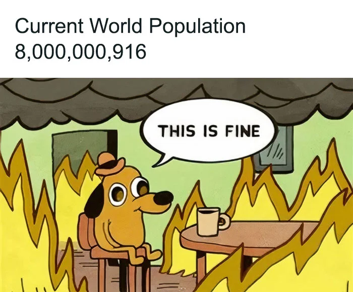 This Is Fine — Single-panel meme with dog in fire captioned with world population milestone humorously framed as crisis.