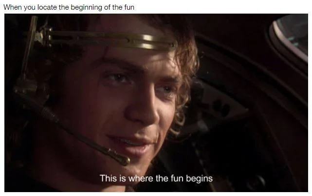 This Is Where the Fun Begins — Meme of Anakin Skywalker with text about locating the beginning of the fun