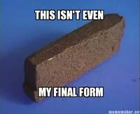 This Isn't Even My Final Form — Photograph of rectangular brick centered on solid blue background with meme text.