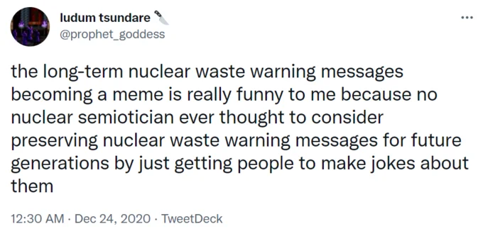 This Place Is Not A Place Of Honor — December 2020 tweet observing that nuclear waste warnings designed for millennia preserved as memes.