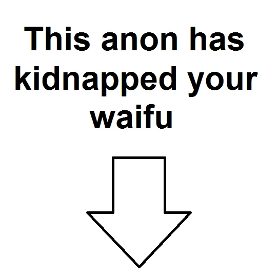 This Poster Is A Skeleton — Waifu-themed variation claiming anon kidnapped your waifu with downward-pointing arrow.