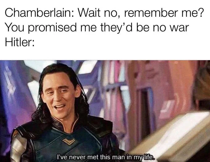 Thor — Loki Ive never met this man meme applied to Hitler denying Chamberlain