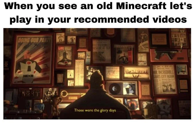 Those Were the Glory Days — Glory days meme about nostalgic old Minecraft let's play videos