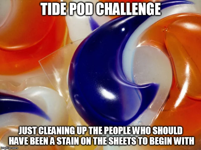 Image macro meme with bold white impact font about tide pod challenge.