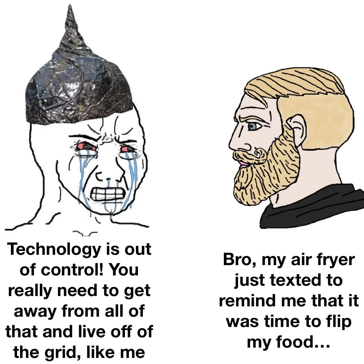 Tin Foil Hats — Soyjak in tin foil hat crying about technology next to Chad talking about his air fryer notifications.