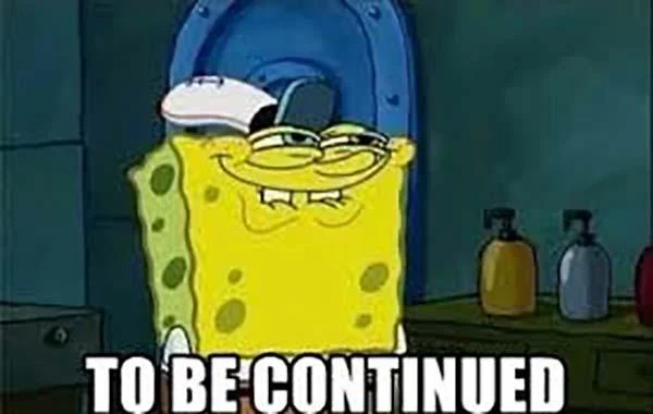 SpongeBob SquarePants in bathroom or confined interior space with white 'TO BE CONTINUED' text at bottom.