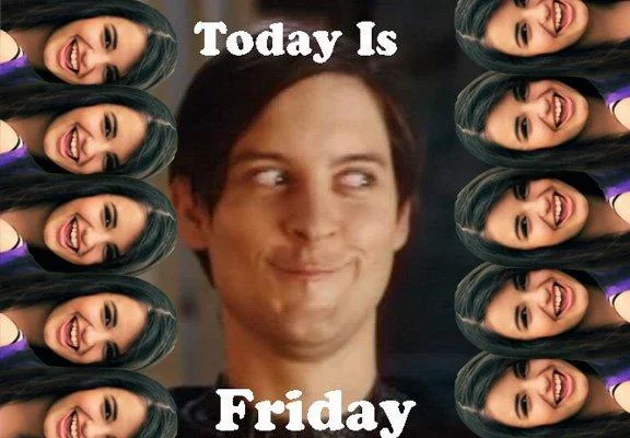 Today Is Friday meme with Tobey Maguire face and Rebecca Black
