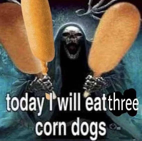 Today I Will Eat Two Corn Dogs — Edited variant of corn dog meme with 'two' crossed out and 'three' written in