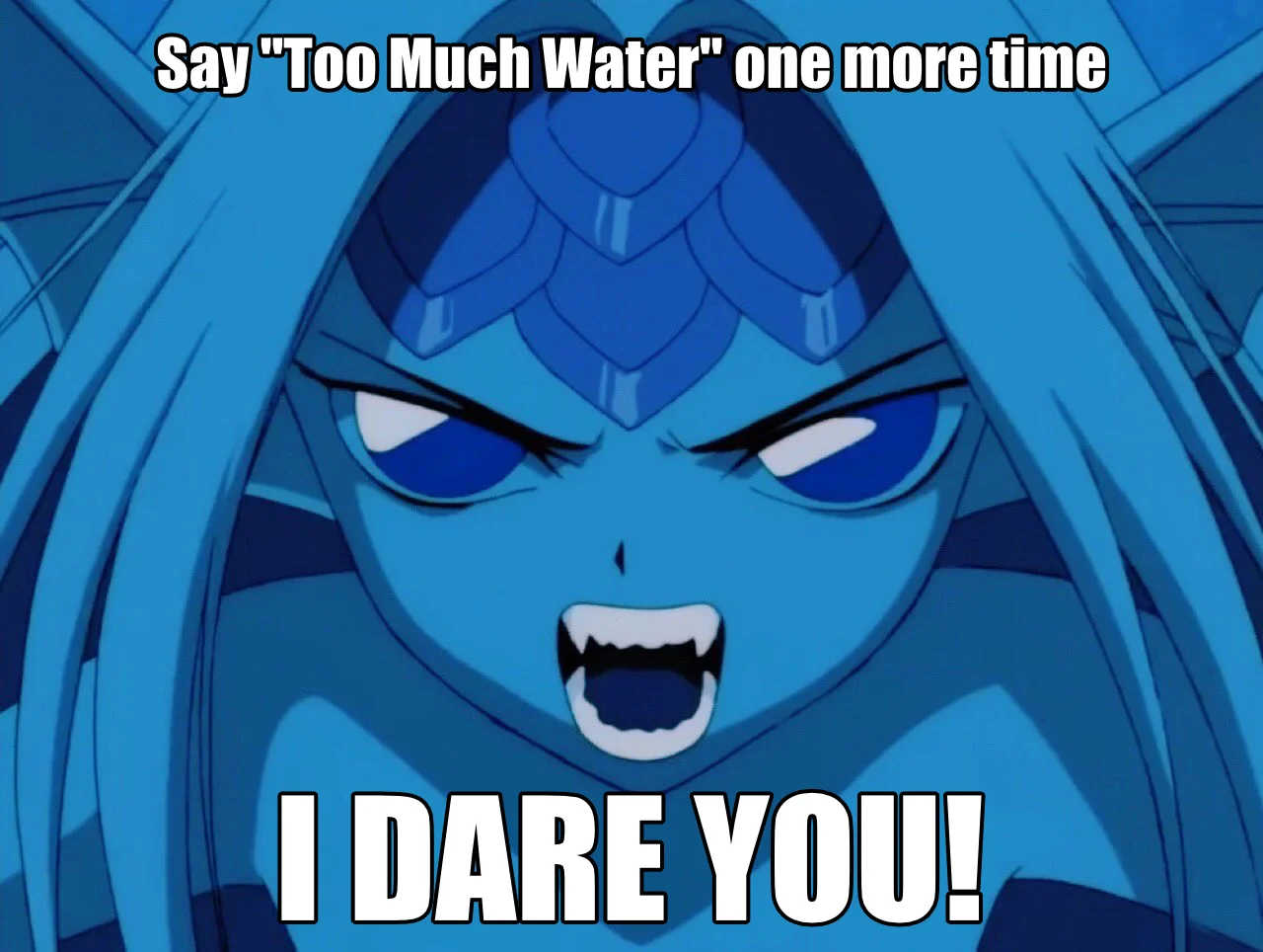 Angry blue-haired anime character meme with caption daring viewer to say 'Too Much Water'