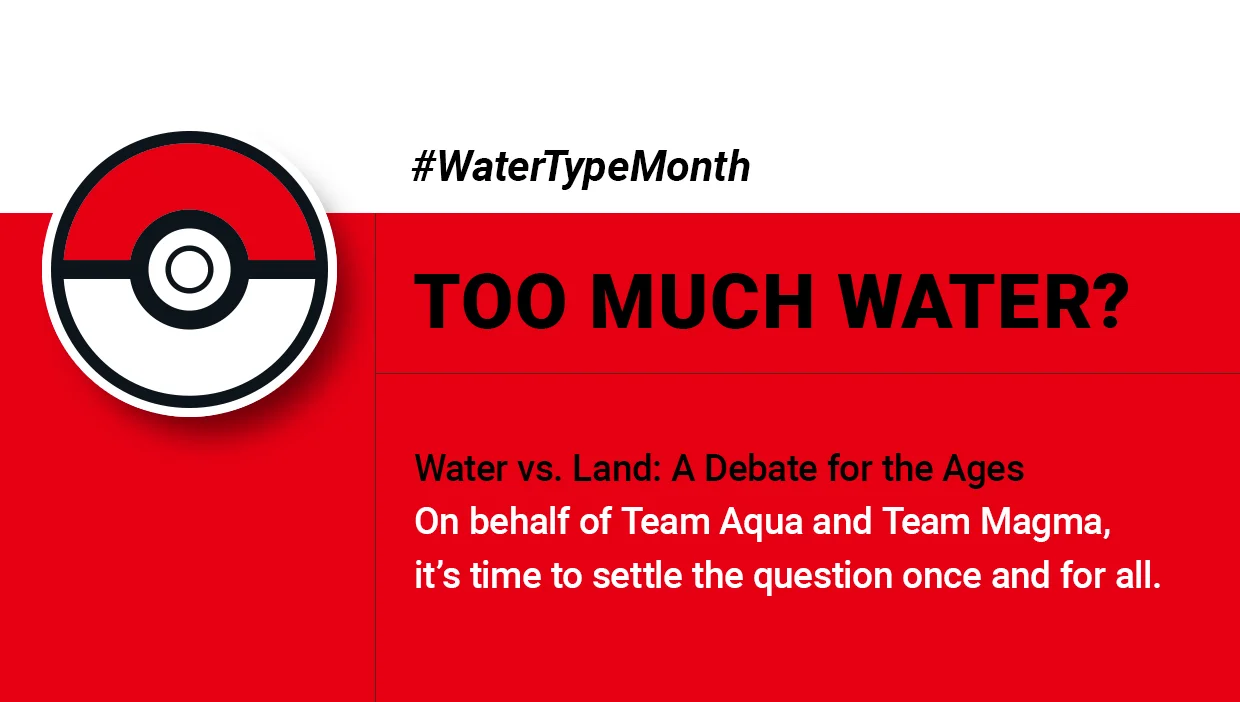 Official Pokémon #WaterTypeMonth graphic asking 'TOO MUCH WATER?' with Poké Ball