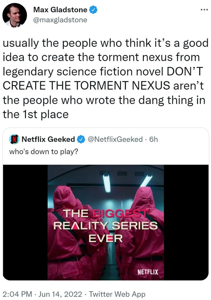Max Gladstone tweet riffing on the Torment Nexus meme in reply to Netflix's Squid Game reality show