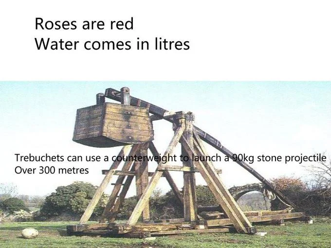Trebuchets — Roses are red poem meme ending with the trebuchet 90kg 300m copypasta