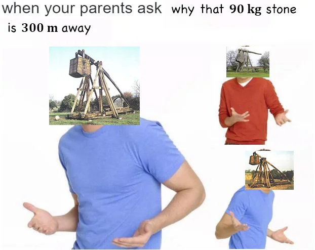 Trebuchets — Shrug meme with trebuchet heads referencing the 90kg 300m trebuchet copypasta