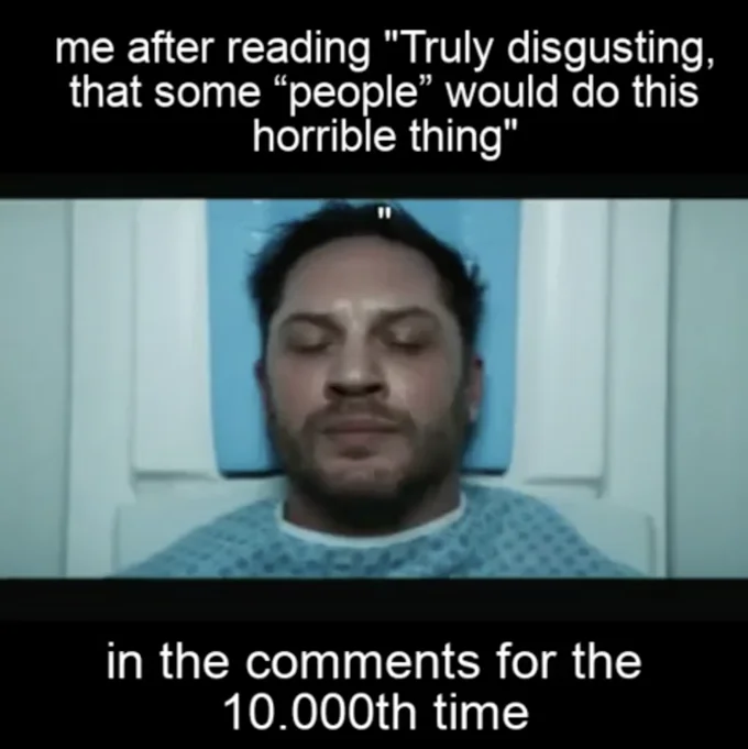 Truly Disgusting That Some People Would Do This Horrible Thing — Reaction meme with man lying back exhausted about reading copypasta repeatedly.