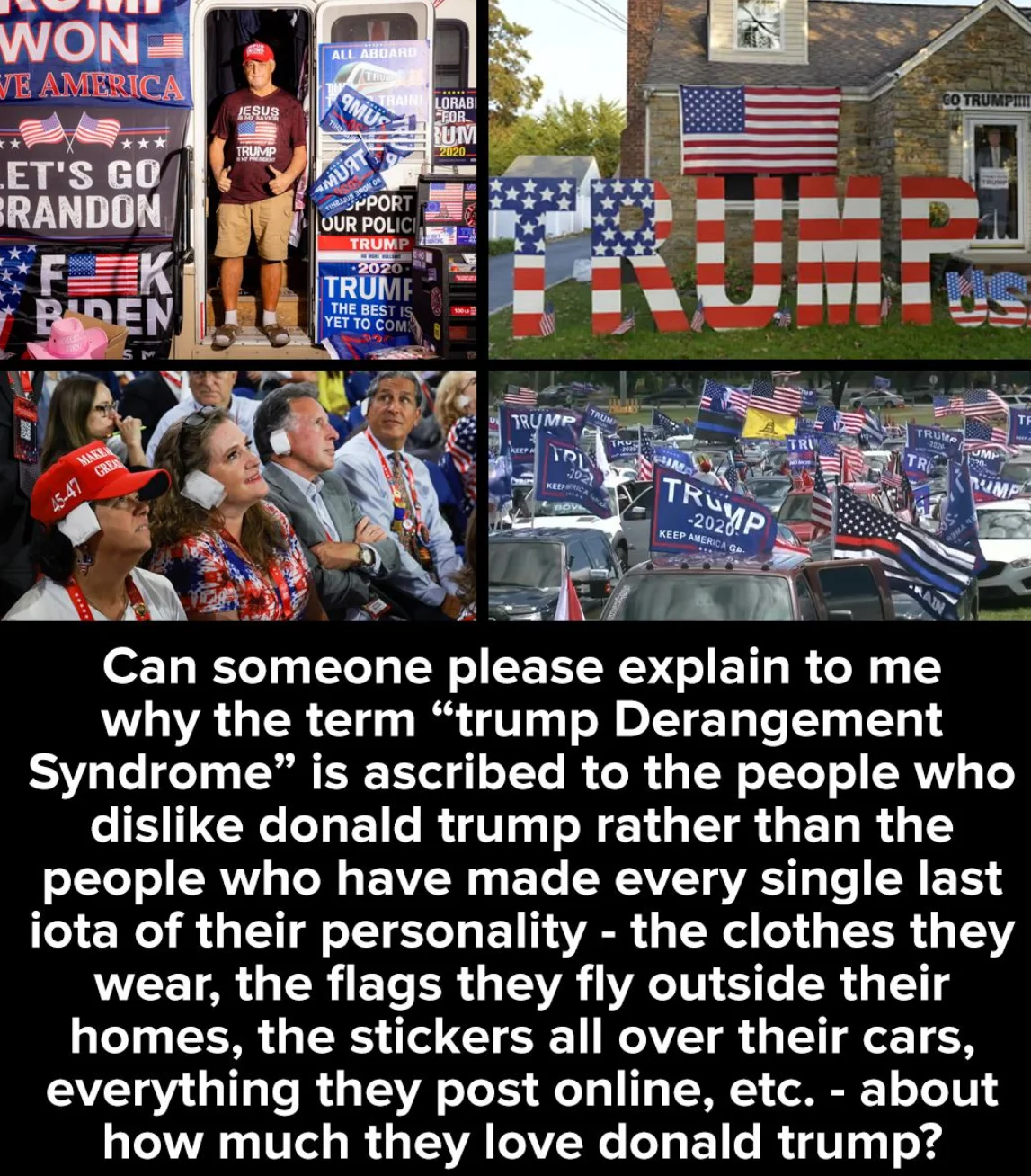 Trump Derangement Syndrome (TDS) — Collage of Trump supporters with heavy MAGA paraphernalia, captioned questioning who really has TDS