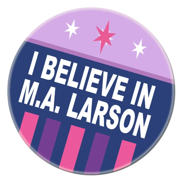 Twilight Sparkle Alicorn Controversy — I Believe in M.A. Larson fan button with Twilight Sparkle cutie mark