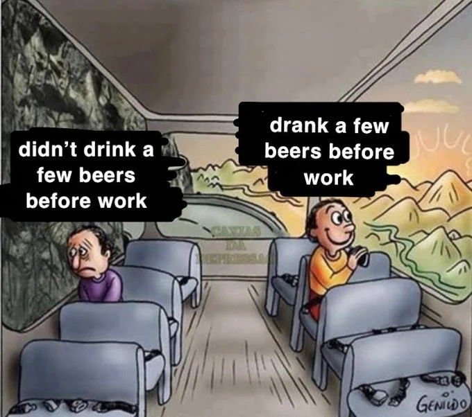 Two Guys on a Bus meme comparing having or not having beers before work.
