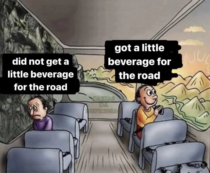 Two Guys on a Bus meme contrasting people who did and did not get a drink for the road.