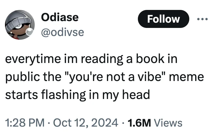U R Not a Vibe Bro — Tweet from @odivse saying the 'you're not a vibe' meme flashes in their head whenever they read a book in public.