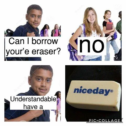Understandable Have a Great Day — Four-panel school meme where child refuses eraser loan and phrase completes with 'Niceday' brand eraser visual pun.