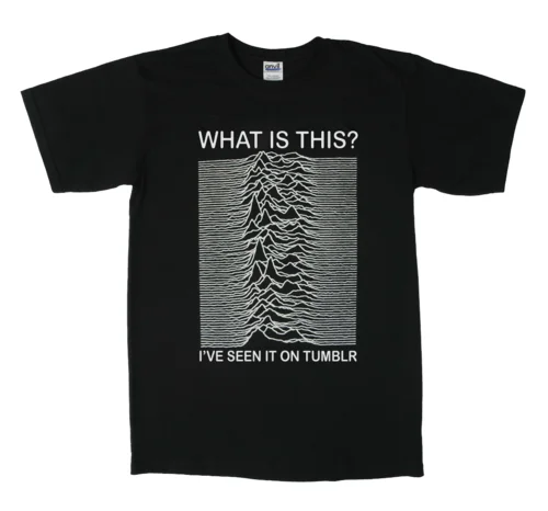 Black t-shirt with Unknown Pleasures waveforms, reading 'What is this? I've seen it on Tumblr'