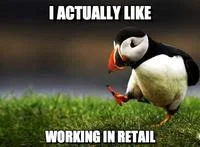 Unpopular Opinion Puffin — Baby puffin with text about retail work perspective.