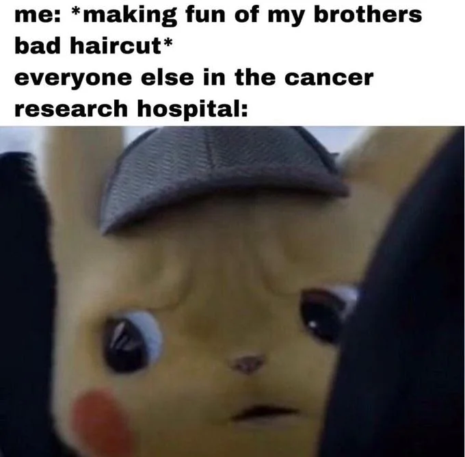 Unsettled Detective Pikachu meme contrasting teasing a sibling about a haircut with the reaction of others at a cancer research hospital.