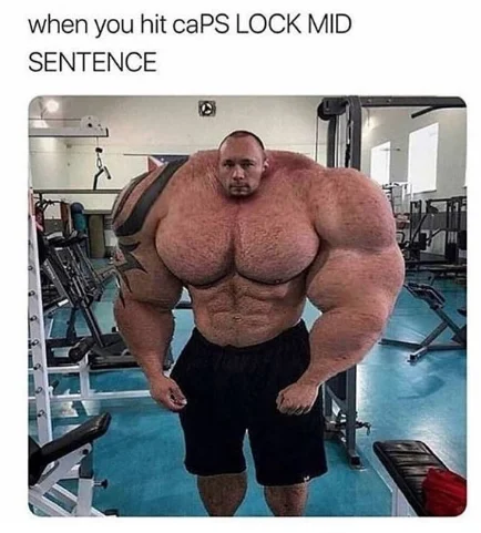 Using the Shift Key When Caps Lock Is On — Bodybuilder with exaggerated upper-body muscles meme about hitting Caps Lock mid-sentence.