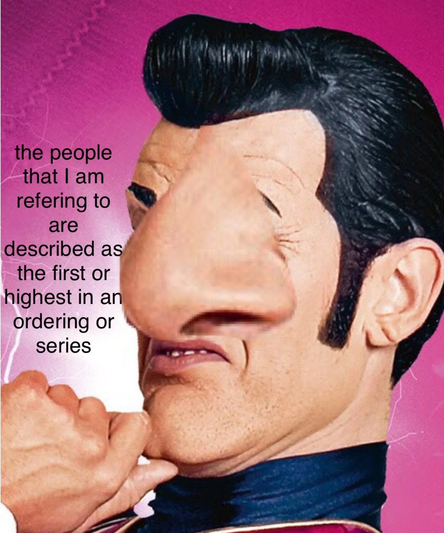 Distorted Robbie Rotten with a verbose definition replacing the phrase 'number one'.