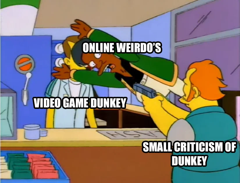 VideoGameDunkey — Simpsons Apu meme labeled with 'Online Weirdos,' 'Video Game Dunkey,' and 'Small criticism of Dunkey'