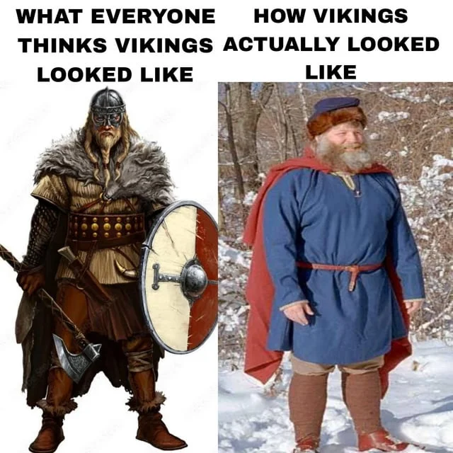 Vikings — Two-panel Viking meme contrasting a fantasy warrior illustration with a chubby bearded reenactor in blue tunic