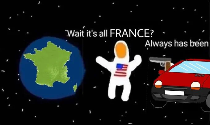 Wait Its All Ohio Always Has Been — Cartoon astronaut in space next to a red car with a gun and a France-shaped globe, captioned 'Wait it's all FRANCE? Always