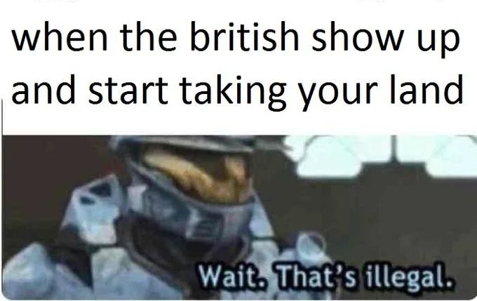 Wait That's Illegal — Meme about British colonial expansion.