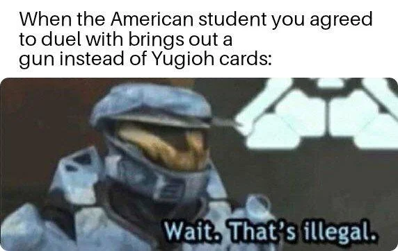 Wait That's Illegal — Meme about American student using gun in card duel.
