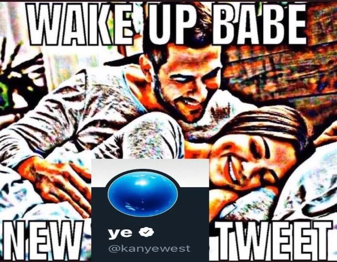 Wake Up Babe meme featuring a Kanye West (ye) Twitter profile