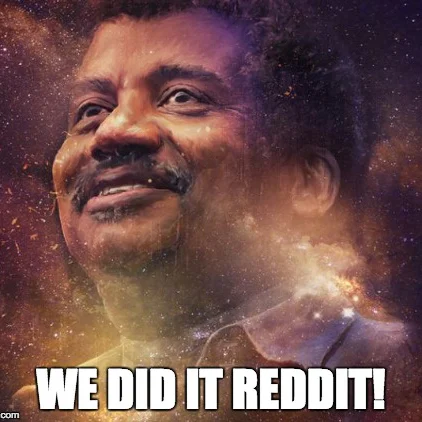 Neil deGrasse Tyson smiling over a galaxy background with the caption 'We did it Reddit!'