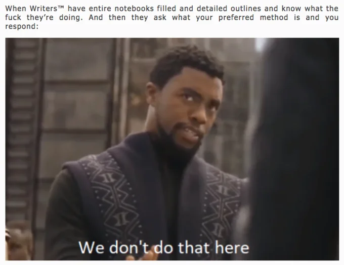 Meme showing T'Challa saying 'We don't do that here' with top text joking about writers who use notebooks and detailed outlines.