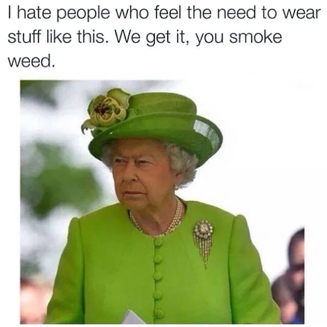 We Get It, You Smoke Weed — Queen Elizabeth II in bright green outfit with meme text about smoking weed